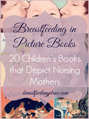 Breastfeeding in Picture Books: 20 Children's Books that Depict Nursing Mothers   BreastfeedingPlace.com  #childrensbooks #nursing