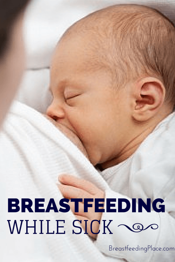 Breastfeeding While Sick     BreastfeedingPlace.com #nursing #baby #homeremedy