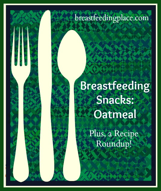 Breastfeeding snacks: Oatmeal Plus a Recipe Roundup