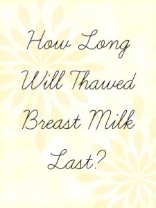 How Long Will Thawed Breast Milk Last?