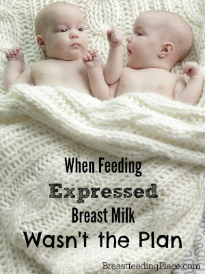 When Feeding Expressed Breast Milk Wasn't the Plan     BreastfeedingPlace.com #pumping #nursing #breast milk