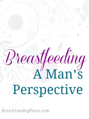 Breastfeeding - a Man's Perspective     BreastfeedingPlace.com #publicbreastfeeding #cover