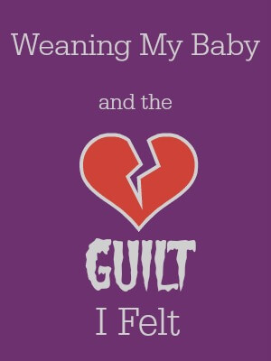 Weaning My Baby and the Guilt I Felt    BreastfeedingPlace.com #weaning #baby #guilt
