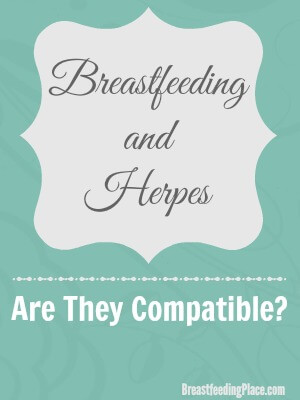 Breastfeeding and Herpes - Are They Compatible?  BreastfeedingPlace.com #nursing 