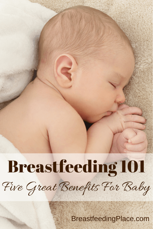 Breastfeeding 101: Five Great Benefits For Baby    BreastfeedingPlace.com #nursing