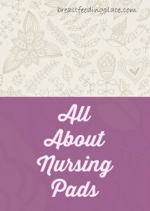 All about nursing pads: what are the different kinds and which ones are best?