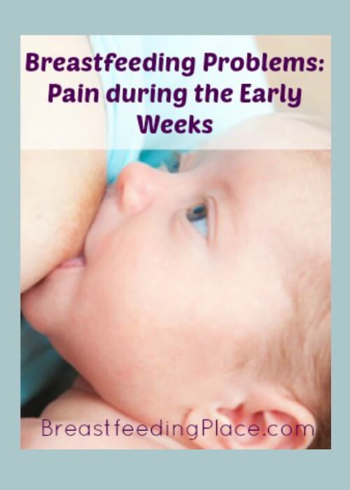 Breastfeeding problems: pain during the early weeks--what's normal and when should you seek help?