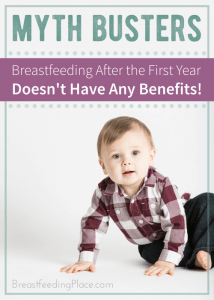 Myth Busters: Breastfeeding after the first year doesn't have any benefits