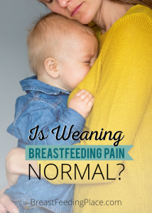 Is Weaning Breastfeeding Pain Normal